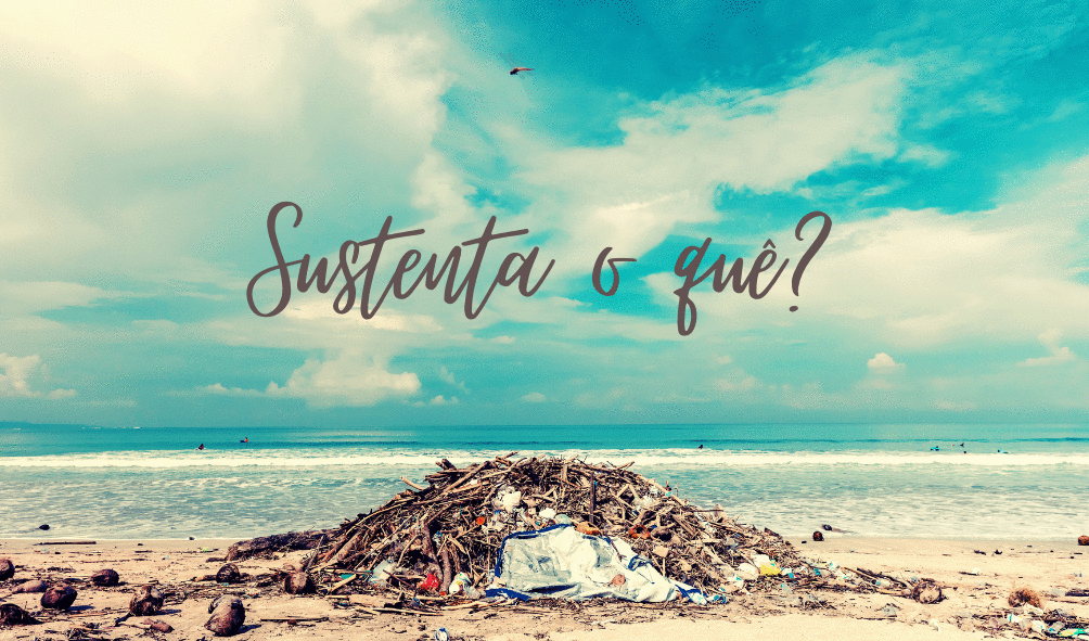 Sustentabilidade não é só reciclagem, vai muito além.